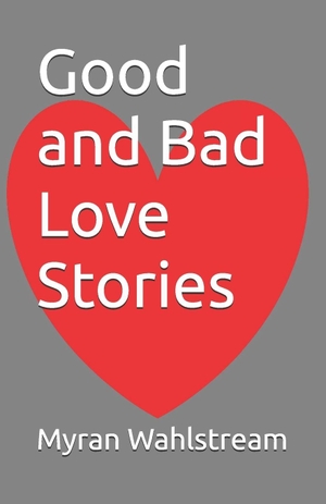Wahlström, Myradn / Myran Wahlstream. Good and Bad Love Stories. Amazon Digital Services LLC - Kdp, 2025.