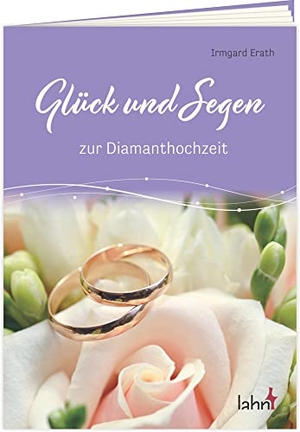 Erath, Irmgard. Glück und Segen zur Diamanthochzeit. Lahn-Verlag GmbH, 2023.