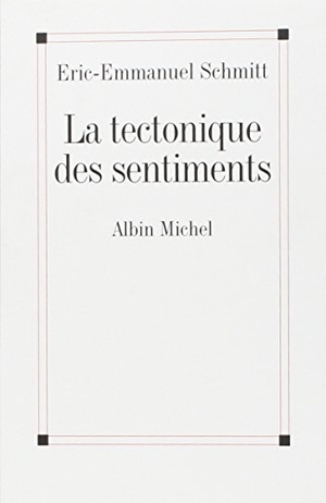 Schmitt, Eric-Emmanuel. Tectonique Des Sentiments (La). Albin Michel, 2008.