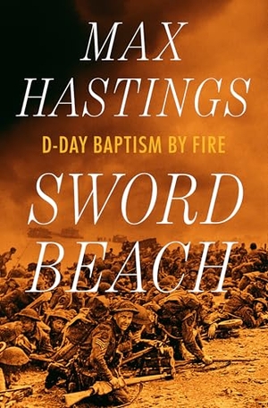 Hastings, Max. Sword Beach - D-Day Baptism by Fire. W. W. Norton & Company, 2025.