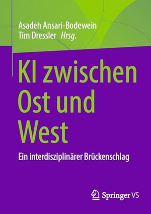 Ansari-Bodewein, Asadeh / Tim Dressler (Hrsg.). KI zwischen Ost und West - Ein interdisziplinärer Brückenschlag. Springer Fachmedien Wiesbaden, 2025.