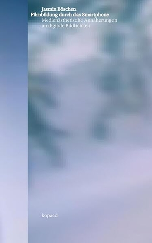 Böschen, Jasmin. Filmbildung durch das Smartphone - Medienästhetische Annäherungen an digitale Bildlichkeit. Kopäd Verlag, 2026.