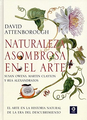 Attenborough, David. Naturaleza asombrosa en el arte. Edimat Libros S.A., 2017.