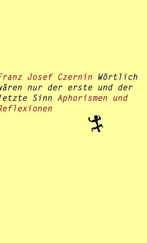 Czernin, Franz Josef. Wörtlich wären nur der erste und der letzte Sinn - Aphorismen und Reflexionen. Matthes & Seitz Verlag, 2026.