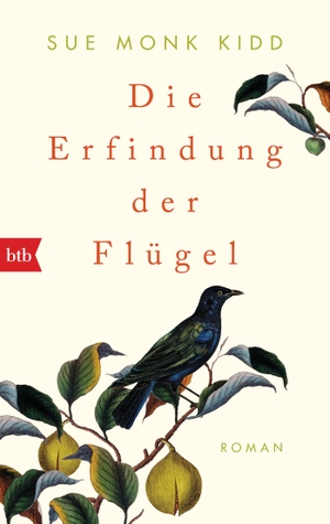 Kidd, Sue Monk. Die Erfindung der Flügel. btb Taschenbuch, 2017.