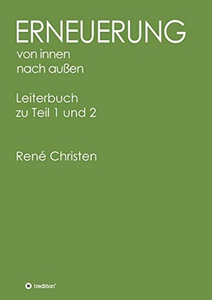 Christen, René. Erneuerung von innen nach außen, Leiterheft - Leiterbuch zu Teil 1 und 2. tredition, 2021.