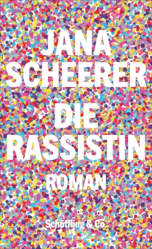 Scheerer, Jana. Die Rassistin. Schoeffling + Co., 2024.