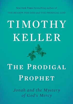 Keller, Timothy. The Prodigal Prophet - Jonah and the Mystery of God's Mercy. Penguin Publishing Group, 2018.