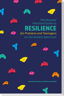 The Parents' Practical Guide to Resilience for Preteens and Teenagers on the Autism Spectrum
