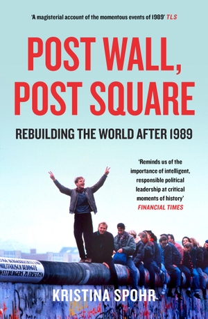 Spohr, Kristina. Post Wall, Post Square - Rebuilding the World After 1989. HarperCollins Publishers, 2020.