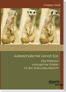 Außerschulischer Lernort Zoo: Das Potenzial zoologischer Gärten für den Erdkundeunterricht