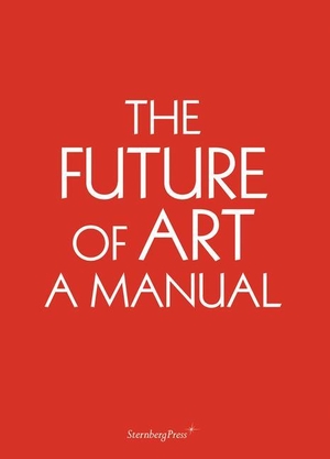 Niermann, Ingo. The Future of Art: A Manual. STERNBERG PR, 2012.