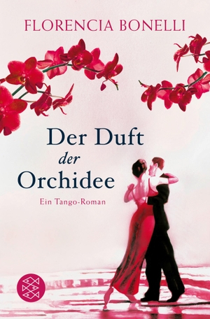 Bonelli, Florencia. Der Duft der Orchidee - Ein Tango-Roman. FISCHER Taschenbuch, 2014.
