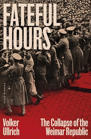 Ullrich, Volker. Fateful Hours - The Collapse of the Weimar Republic. Pushkin Press, 2025.