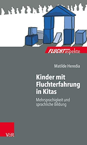 Heredia, Matilde. Kinder mit Fluchterfahrung in Kitas - Mehrsprachigkeit und sprachliche Bildung. Vandenhoeck + Ruprecht, 2019.
