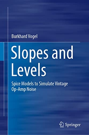 Vogel, Burkhard. Slopes and Levels - Spice Models to Simulate Vintage Op-Amp Noise. Springer International Publishing, 2022.