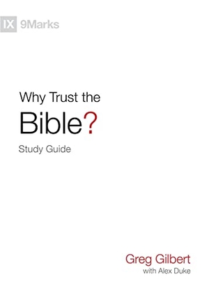 Gilbert, Greg. Why Trust the Bible? Study Guide. Crossway, 2021.