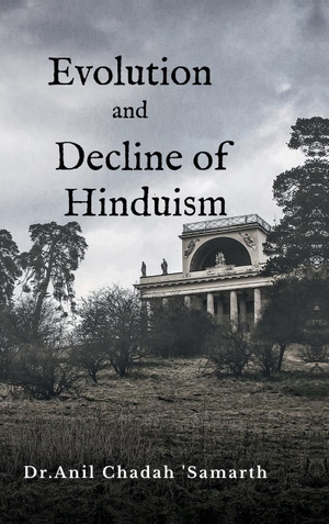Anil Chadah 'Samarth'. Evolution and Decline of Hinduism. Notion Press Media Pvt. Ltd, 2024.