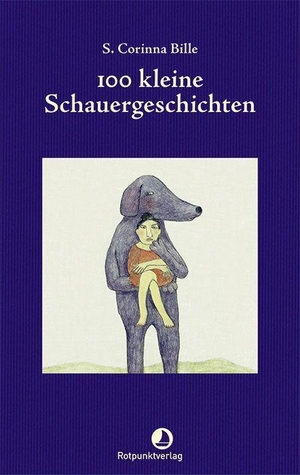 Bille, Corinna S.. 100 kleine Schauergeschichten. Rotpunktverlag, 2023.