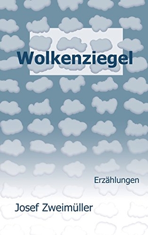 Zweimüller, Josef. Wolkenziegel. tredition, 2017.