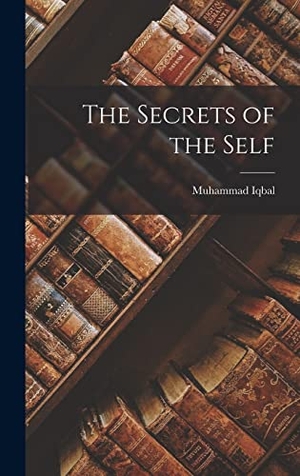 Iqbal, Muhammad. The Secrets of the Self. LEGARE STREET PR, 2022.