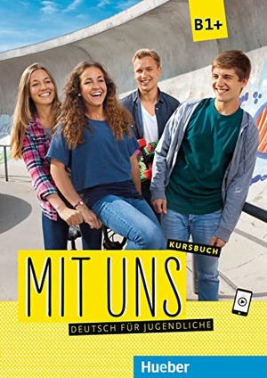 Breitsameter, Anna / Lill, Klaus et al. Mit uns B1+. Kursbuch - Deutsch für Jugendliche.Deutsch als Fremdsprache. Hueber Verlag GmbH, 2017.