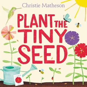 Matheson, Christie. Plant the Tiny Seed - A Springtime Book For Kids. Thomas Nelson, 2017.