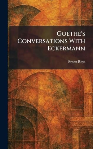 Rhys, Ernest. Goethe's Conversations With Eckermann. British Library, Historical Print Editions, 2026.