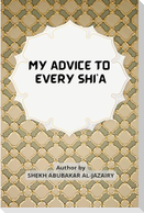 MY ADVICE TO EVERY SHI'A