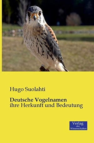 Suolahti, Hugo. Deutsche Vogelnamen - ihre Herkunft und Bedeutung. Vero Verlag, 2019.