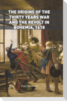 The Origins of the Thirty Years War and the Revolt in Bohemia, 1618