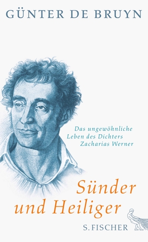 Bruyn, Günter de. Sünder und Heiliger - Das ungewöhnliche Leben des Dichters Zacharias Werner. FISCHER, S., 2016.