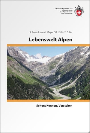 Rosenkranz, A. / Lüthi, Markus et al. Lebenswelt Alpen - sehen/ kennen/ verstehen. SAC, 2020.