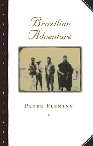 Fleming, Peter. Brazilian Adventure. Northwestern University Press, 1999.