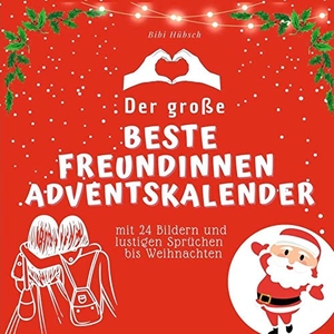 Hübsch, Bibi. Der grosse Beste Freundinnen-Adventskalender - mit 24 Bildern und lustigen Sprüchen bis Weihnachten. 27Amigos, 2022.