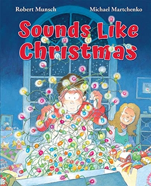 Munsch, Robert. Sounds Like Christmas. Scholastic Canada, 2020.
