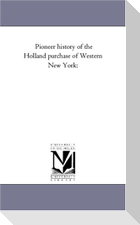 Pioneer History of the Holland Purchase of Western New York