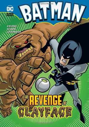 Stevens, Eric. Batman: The Revenge of Clayface. Capstone, 2009.