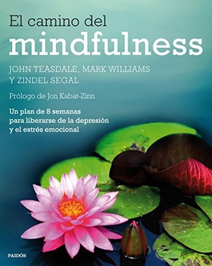 Williams, J. Mark G. / Teasdale, John et al. El camino del mindfulness : un plan de 8 semanas para liberarse de la depresión y el estrés emocional. Ediciones Paidós Ibérica, 2015.