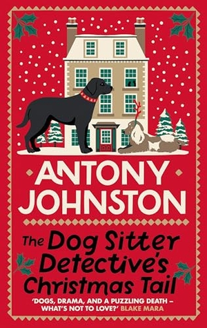 Johnston, Antony. The Dog Sitter Detective's Christmas Tail - The canine cosy crime series. Allison & Busby  IWUK, 2025.