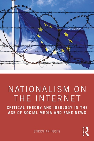 Fuchs, Christian. Nationalism on the Internet - Critical Theory and Ideology in the Age of Social Media and Fake News. Taylor & Francis Ltd (Sales), 2019.
