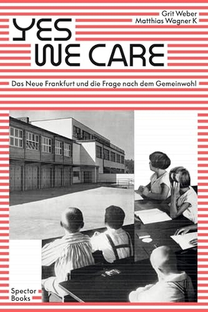 Dume, Veronika / Heindl, Gabu et al. Yes, we care - Das Neue Frankfurt und die Frage nach dem Gemeinwohl. Spector Books, 2025.