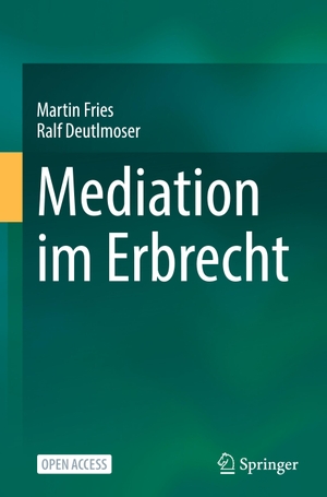 Deutlmoser, Ralf / Martin Fries. Mediation im Erbrecht. Springer Berlin Heidelberg, 2022.