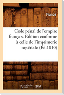 Code pénal de l'empire français . Edition conforme à celle de l'imprimerie impériale (Éd.1810)