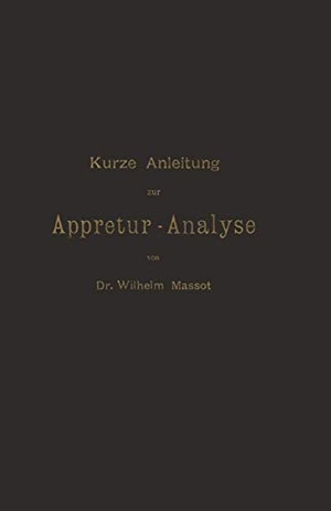 Massot, Wilhelm. Kurze Anleitung zur Appretur-Analyse. Springer Berlin Heidelberg, 1900.