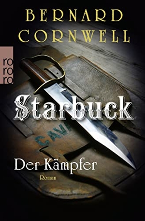 Cornwell, Bernard. Starbuck: Der Kämpfer - Historischer Roman. Rowohlt Taschenbuch Verlag, 2015.