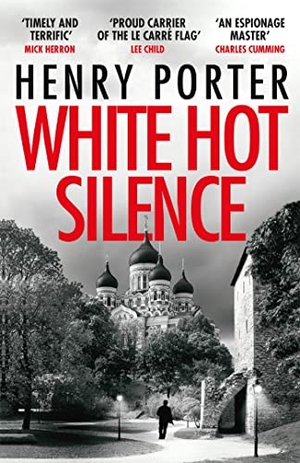 Porter, Henry. White Hot Silence - Gripping spy thriller from an espionage master. Quercus Publishing, 2019.