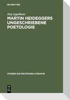 Martin Heideggers ungeschriebene Poetologie