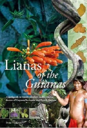 Hoffman, Bruce / Sofie Ruysschaert. Lianas of the Guianas - Guide to the Woody Climbers in the Tropical Forests of Guyana, Suriname and French Guiana. University of Washington Press, 2017.