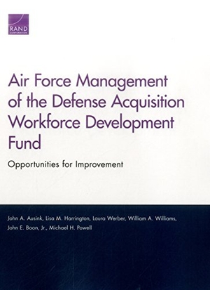 Ausink, John A / Harrington, Lisa M et al. Air Force Management of the Defense Acquisition Workforce Development Fund - Opportunities for Improvement. RAND Corporation, 2016.